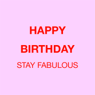 Happy Birthday stay fabulous